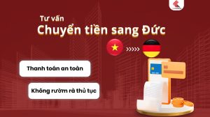 Dịch vụ chuyển tiền từ Việt Nam qua Đức an toàn, không rườm rà thủ tục
